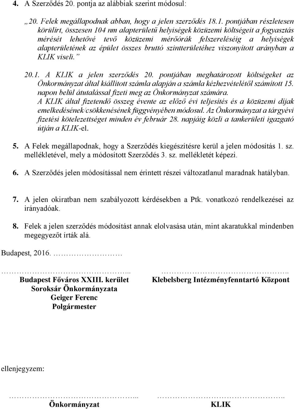 épület összes bruttó szintterületéhez viszonyított arányban a KLIK viseli. 20.1. A KLIK a jelen szerződés 20.