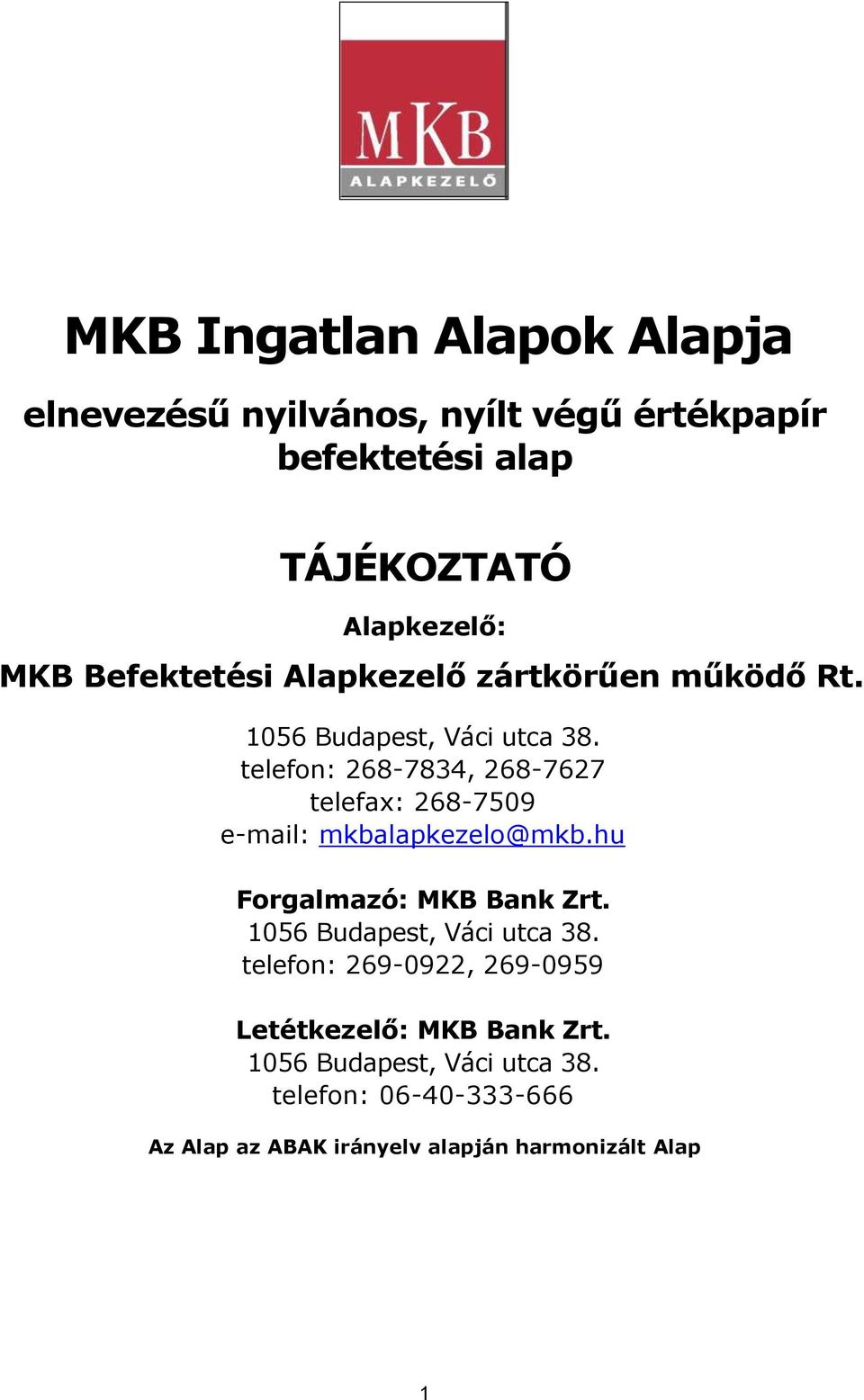 telefon: 268-7834, 268-7627 telefax: 268-7509 e-mail: mkbalapkezelo@mkb.hu Forgalmazó: MKB Bank Zrt.