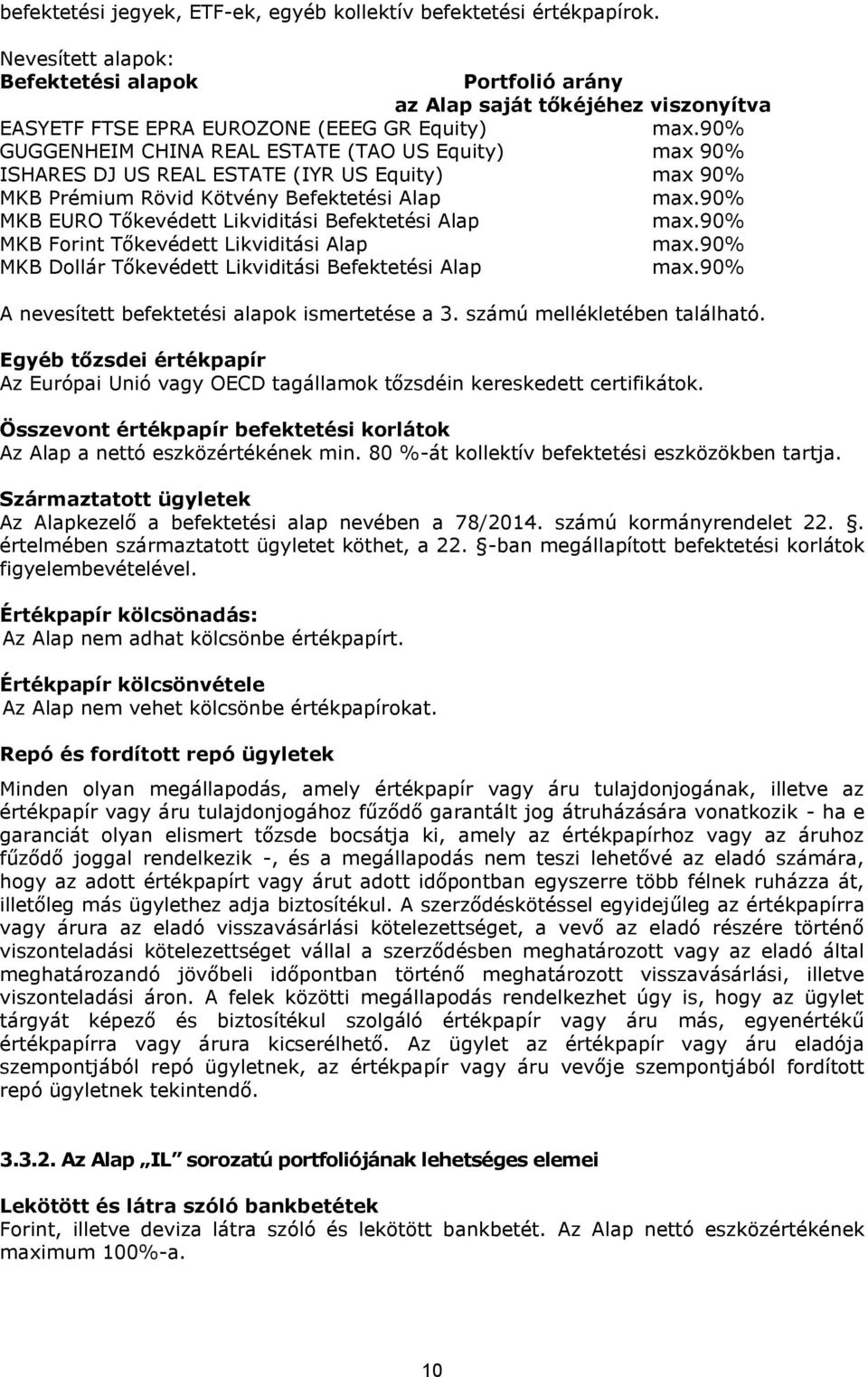 90% GUGGENHEIM CHINA REAL ESTATE (TAO US Equity) max 90% ISHARES DJ US REAL ESTATE (IYR US Equity) max 90% MKB Prémium Rövid Kötvény Befektetési Alap max.