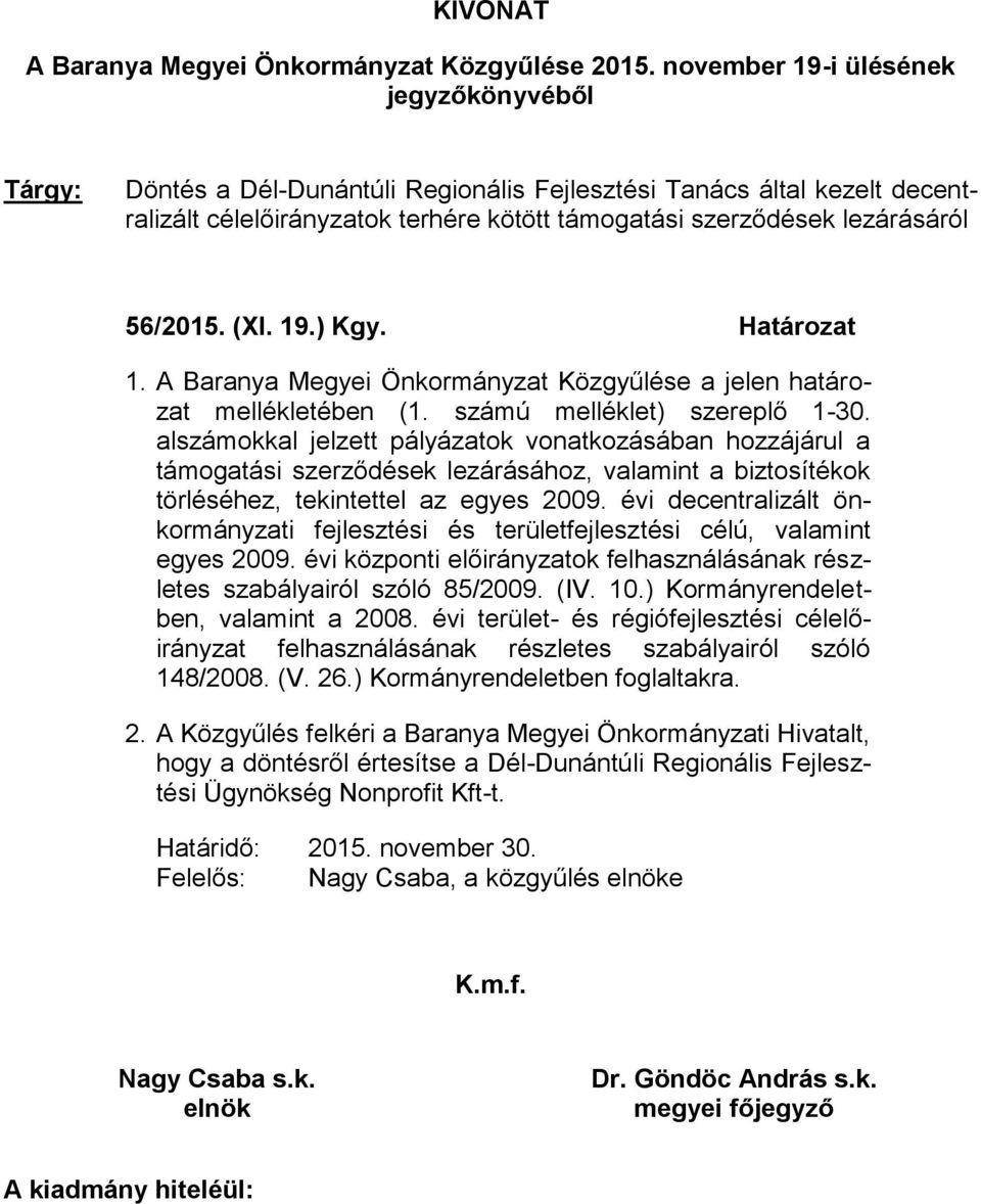 56/2015. (XI. 19.) Kgy. Határozat 1. A Baranya Megyei Önkormányzat Közgyűlése a jelen határozat mellékletében (1. számú melléklet) szereplő 1-30.