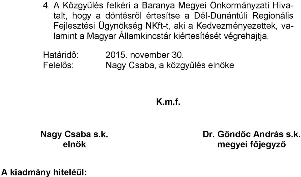 Államkincstár kiértesítését végrehajtja. Határidő: 2015. november 30.