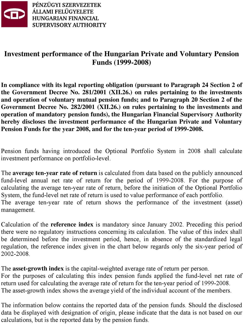) on rules pertaining to the investments and operation of voluntary mutual pension funds; and to Paragraph 20 Section 2 of the Government Decree No. 282/2001 (XII.26.