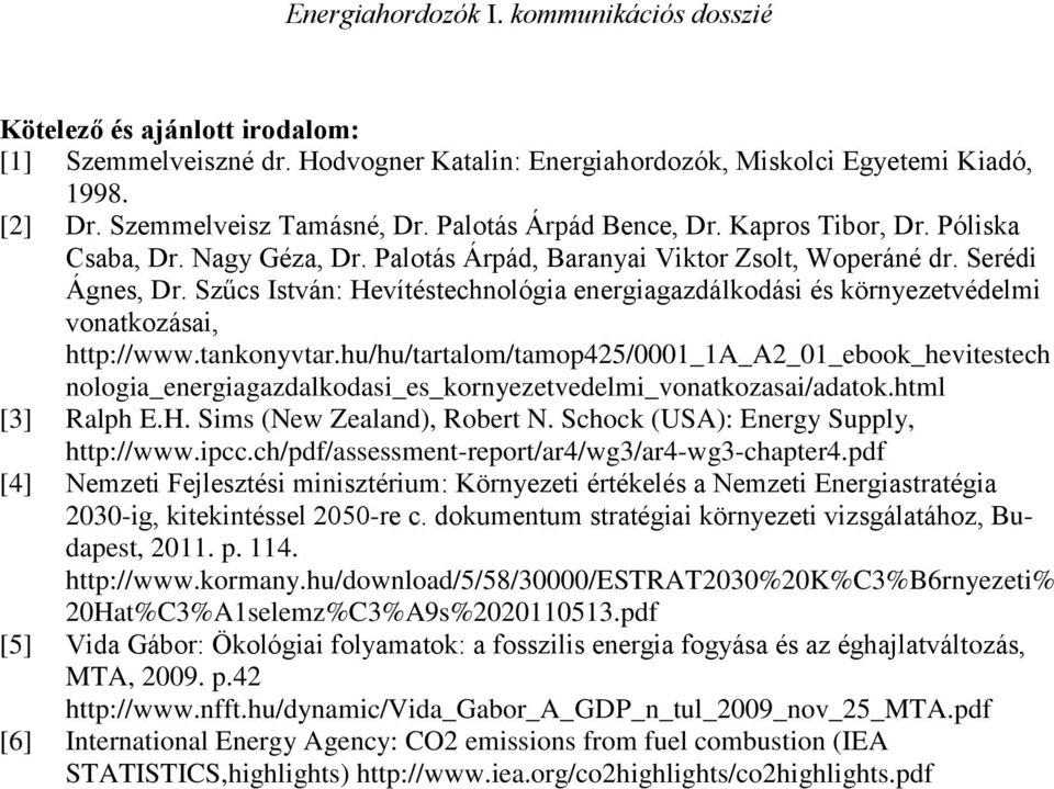 Szűcs István: Hevítéstechnológia energiagazdálkodási és környezetvédelmi vonatkozásai, http://www.tankonyvtar.