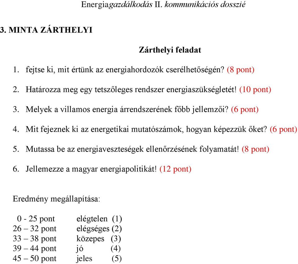 Mit fejeznek ki az energetikai mutatószámok, hogyan képezzük őket? (6 pont) 5. Mutassa be az energiaveszteségek ellenőrzésének folyamatát!