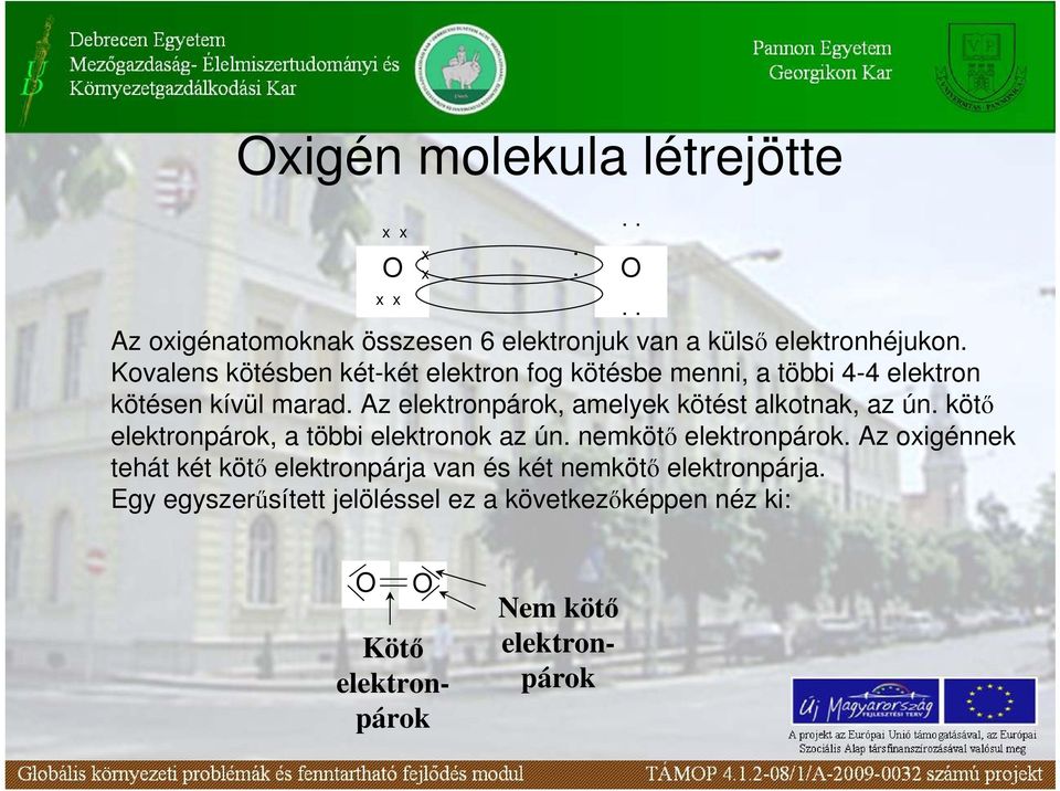 Az elektronpárok, amelyek kötést alkotnak, az ún. kötı elektronpárok, a többi elektronok az ún. nemkötı elektronpárok.