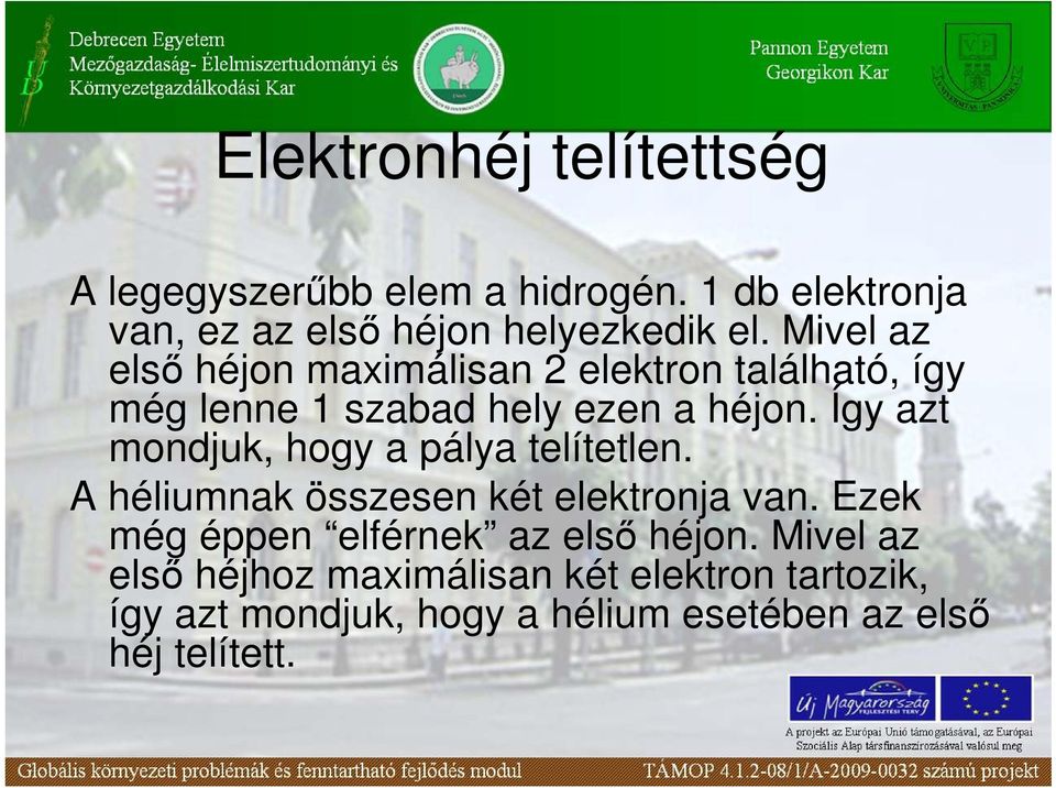 Így azt mondjuk, hogy a pálya telítetlen. A héliumnak összesen két elektronja van.