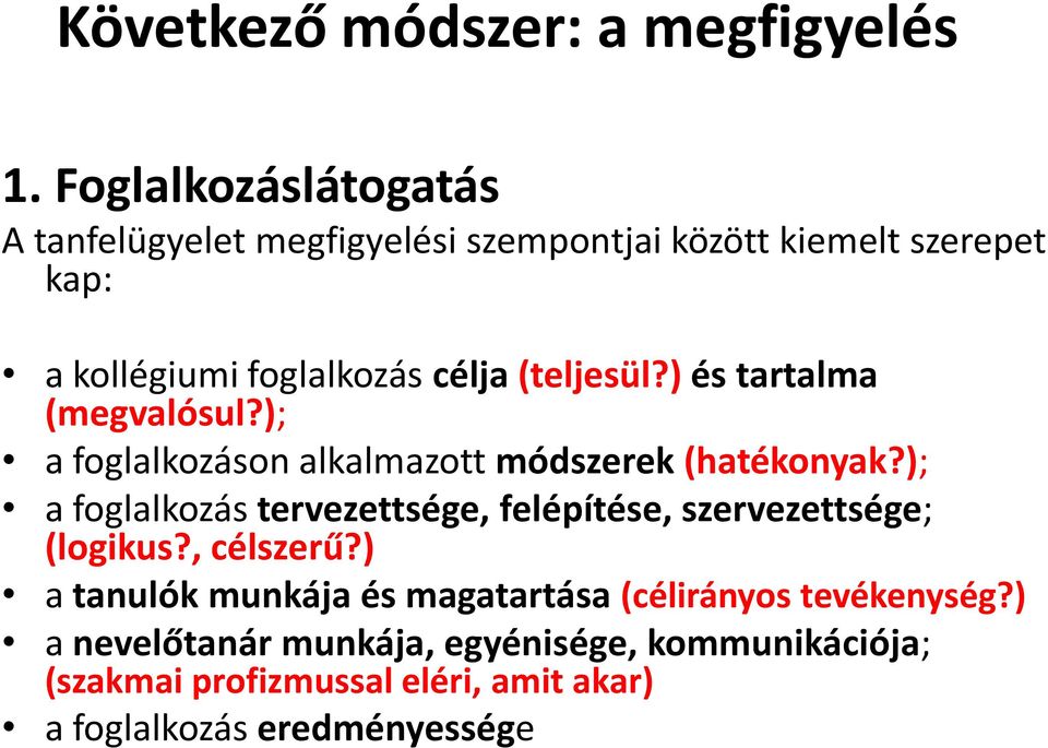 (teljesül?) és tartalma (megvalósul?); a foglalkozáson alkalmazott módszerek (hatékonyak?