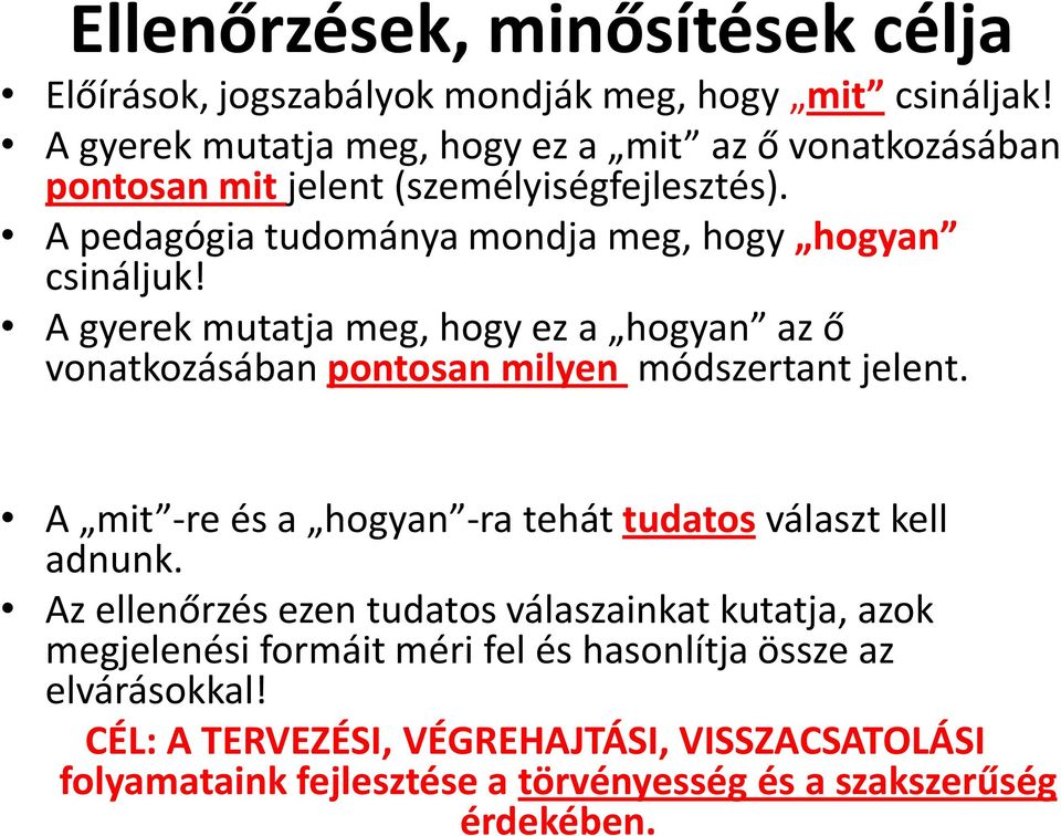 A gyerek mutatja meg, hogy ez a hogyan az ő vonatkozásában pontosan milyen módszertant jelent. A mit -re és a hogyan -ra tehát tudatos választ kell adnunk.