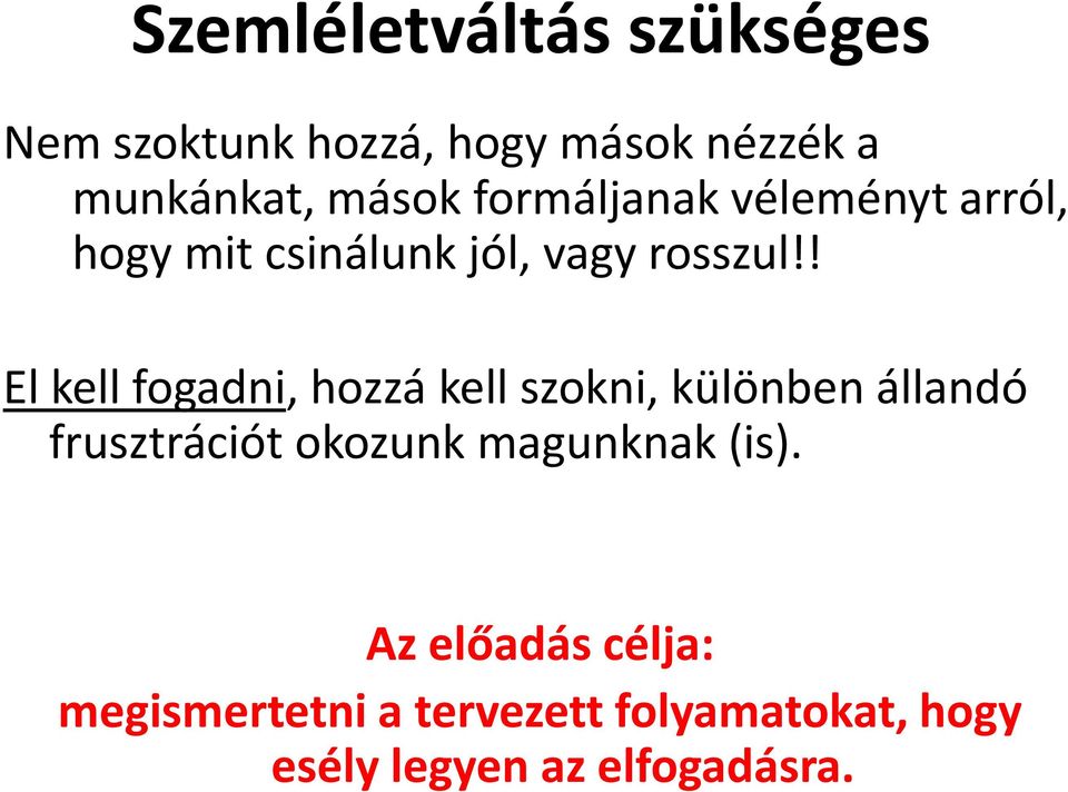 ! El kell fogadni, hozzá kell szokni, különben állandó frusztrációt okozunk