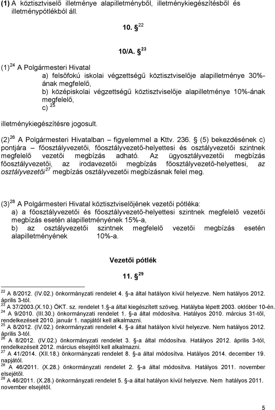 c) 25 illetménykiegészítésre jogosult. (2) 26 A Polgármesteri Hivatalban figyelemmel a Kttv. 236.