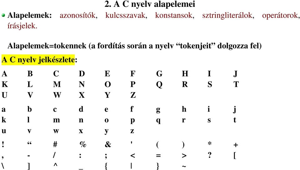 Alapelemek=tokennek (a fordítás során a nyelv tokenjeit dolgozza fel) A C nyelv