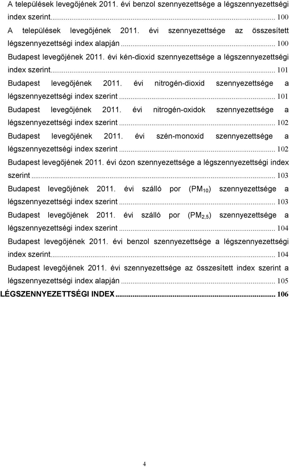 .. 11 Budapest levegıjének 211. évi nitrogén-oxidok szennyezettsége a légszennyezettségi index szerint... 12 Budapest levegıjének 211.