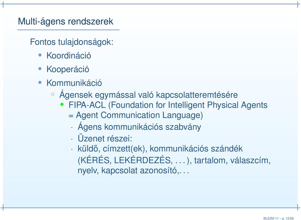 egymással való kapcsolatteremtésére FIPA-ACL (Foundation for Intelligent Physical Agents = Agent