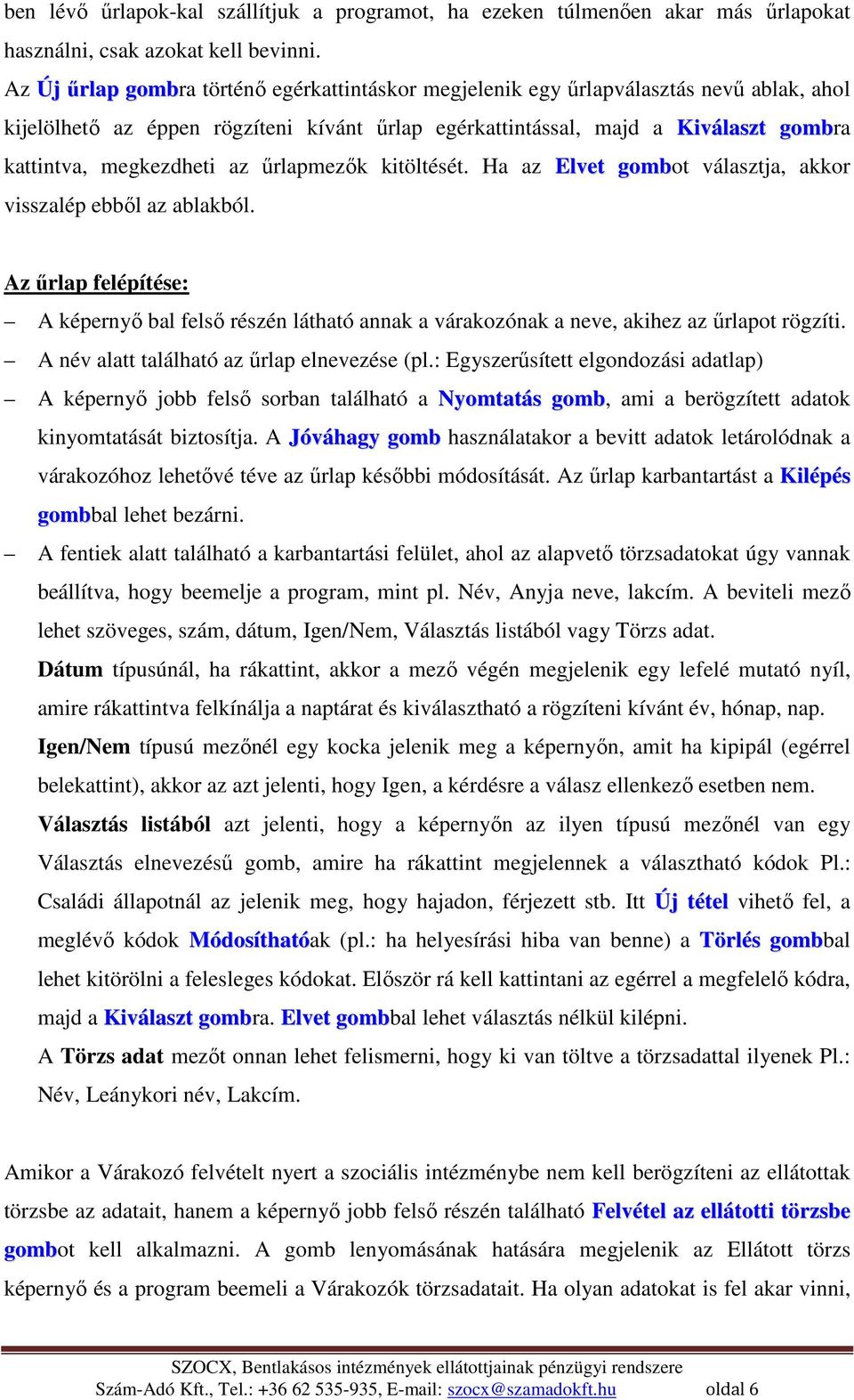 az őrlapmezık kitöltését. Ha az Elvet gombot választja, akkor visszalép ebbıl az ablakból.