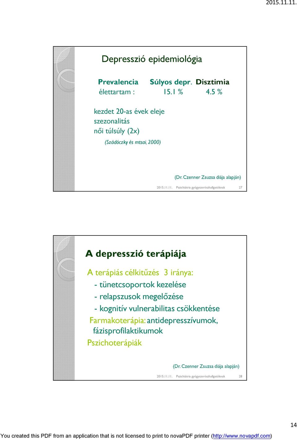 11. Pszichiátria gyógyszerészhallgatóknak 27 A depresszió terápiája A terápiás célkitűzés 3 iránya: - tünetcsoportok