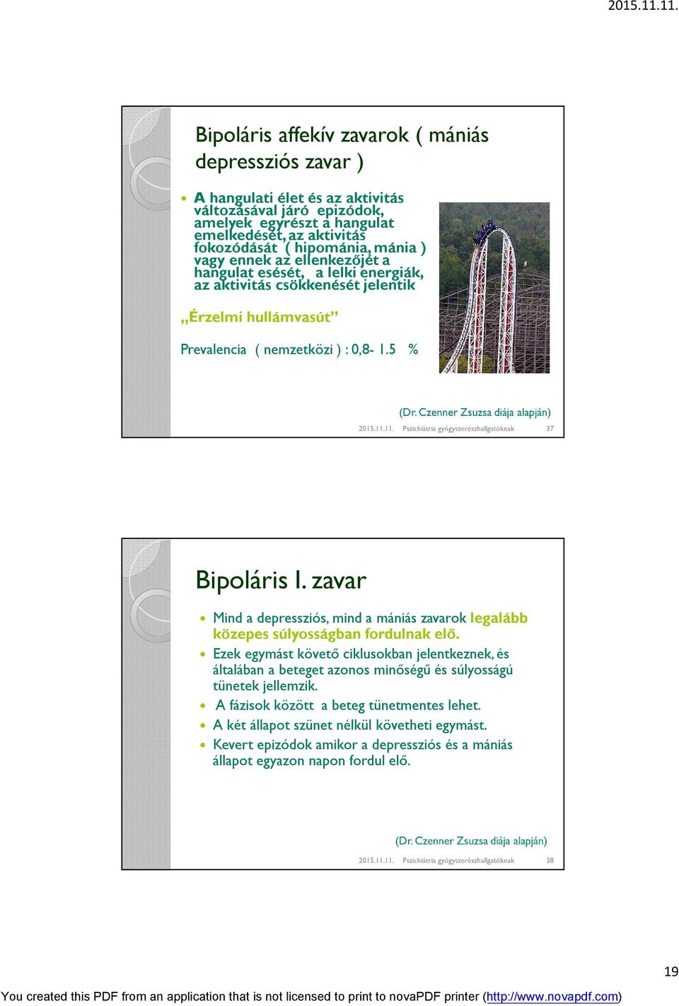 11. Pszichiátria gyógyszerészhallgatóknak 37 Bipoláris I. zavar Mind a depressziós, mind a mániás zavarok legalább közepes súlyosságban fordulnak elő.