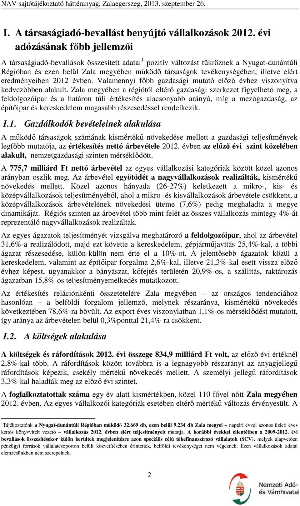 illetve elért eredményeiben 2012 évben. Valamennyi főbb gazdasági mutató előző évhez viszonyítva kedvezőbben alakult.