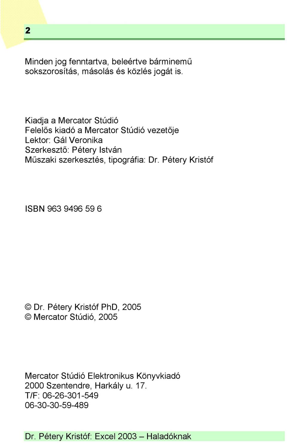 István Műszaki szerkesztés, tipográfia: Dr. Pétery Kristóf ISBN 963 9496 59 6 Dr.