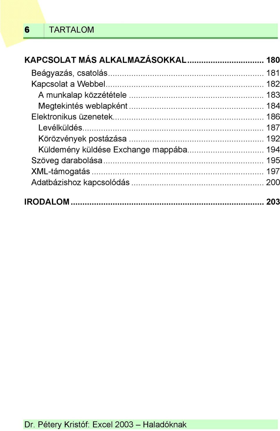 .. 186 Levélküldés... 187 Körözvények postázása... 192 Küldemény küldése Exchange mappába.