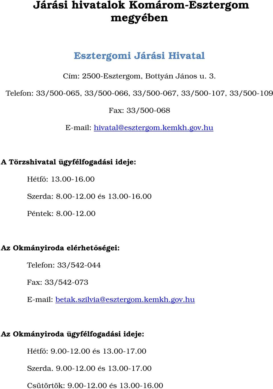 hu A Törzshivatal ügyfélfogadási ideje: Hétf: 13.00-16.00 Szerda: 8.00-12.