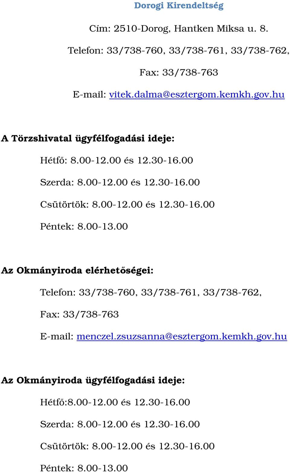 00-13.00 Az Okmányiroda elérhetségei: Telefon: 33/738-760, 33/738-761, 33/738-762, Fax: 33/738-763 menczel.zsuzsanna@esztergom.kemkh.gov.