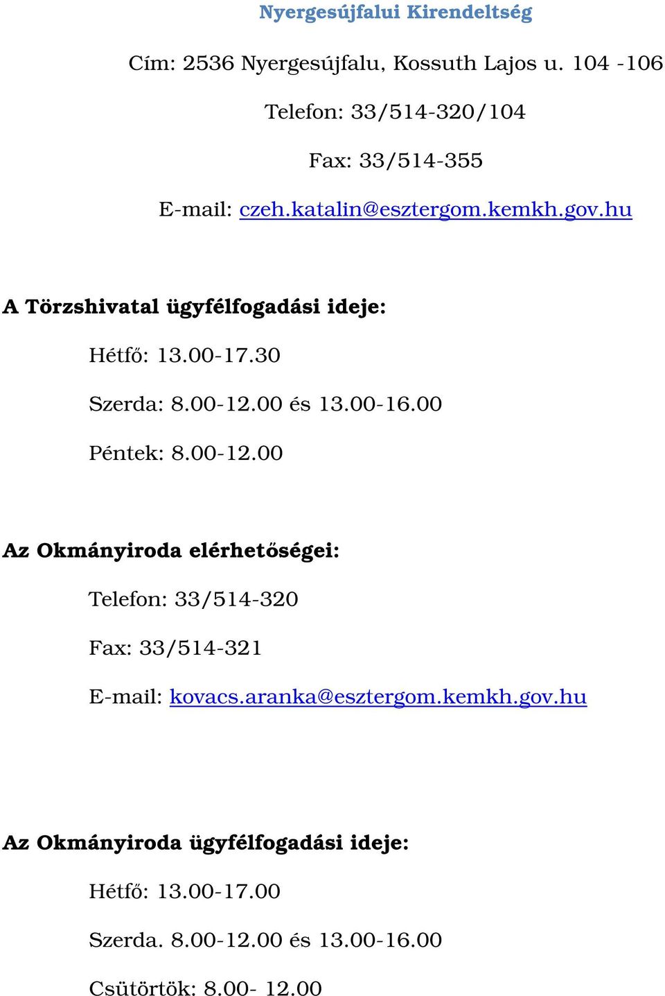 hu A Törzshivatal ügyfélfogadási ideje: Hétf: 13.00-17.30 Szerda: 8.00-12.