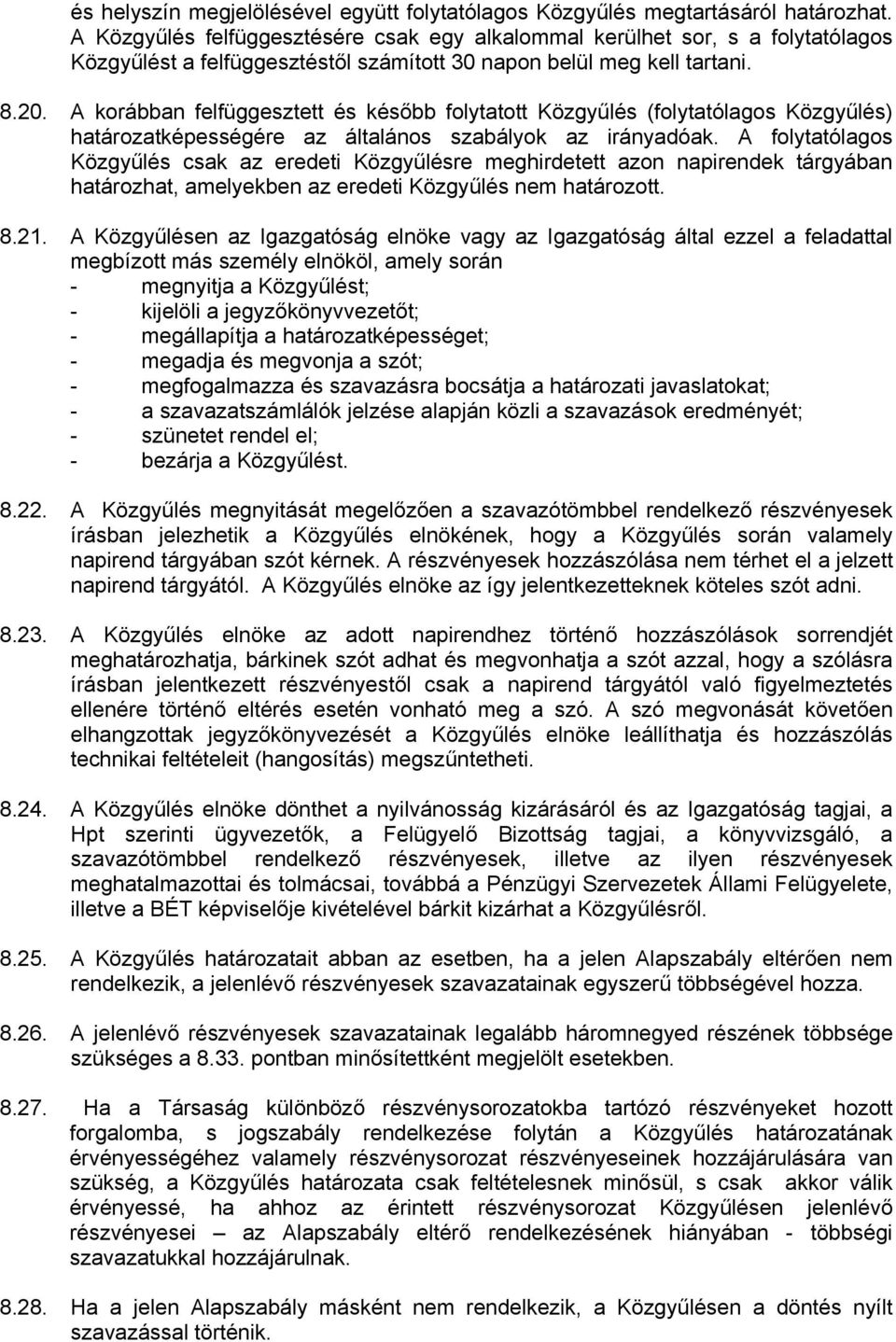 A korábban felfüggesztett és később folytatott Közgyűlés (folytatólagos Közgyűlés) határozatképességére az általános szabályok az irányadóak.