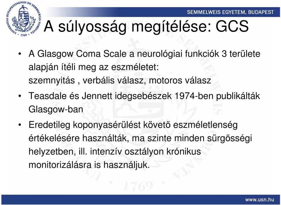 publikálták Glasgow-ban Eredetileg koponyasérülést követı eszméletlenség értékelésére használták, ma