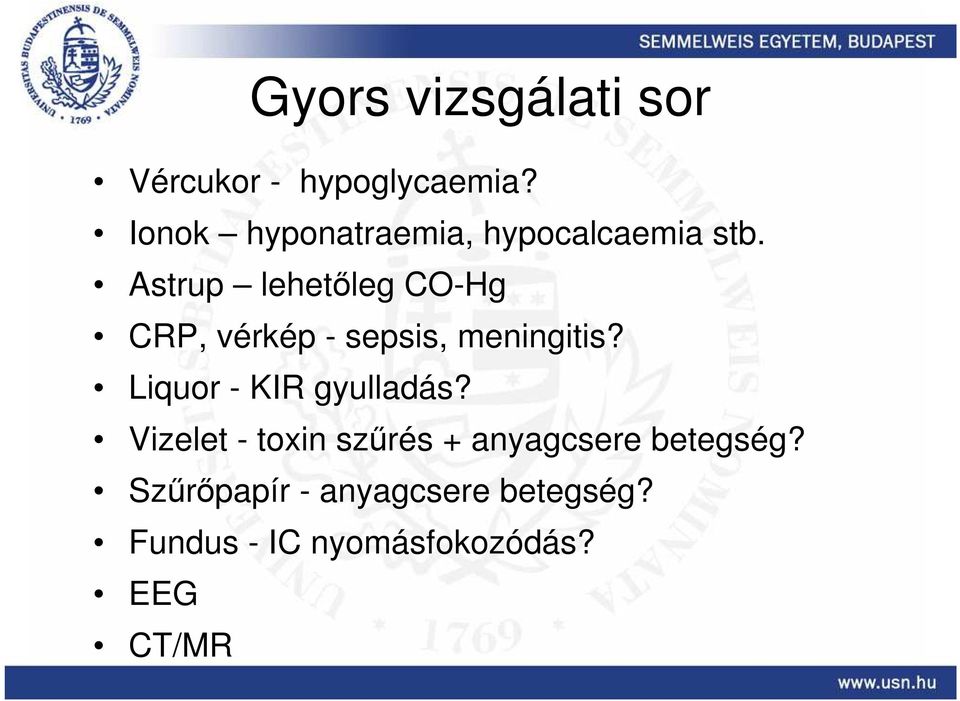 Astrup lehetıleg CO-Hg CRP, vérkép - sepsis, meningitis?