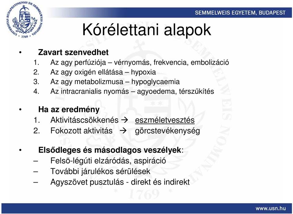 Az intracranialis nyomás agyoedema, térszőkítés Ha az eredmény 1. Aktivitáscsökkenés eszméletvesztés 2.