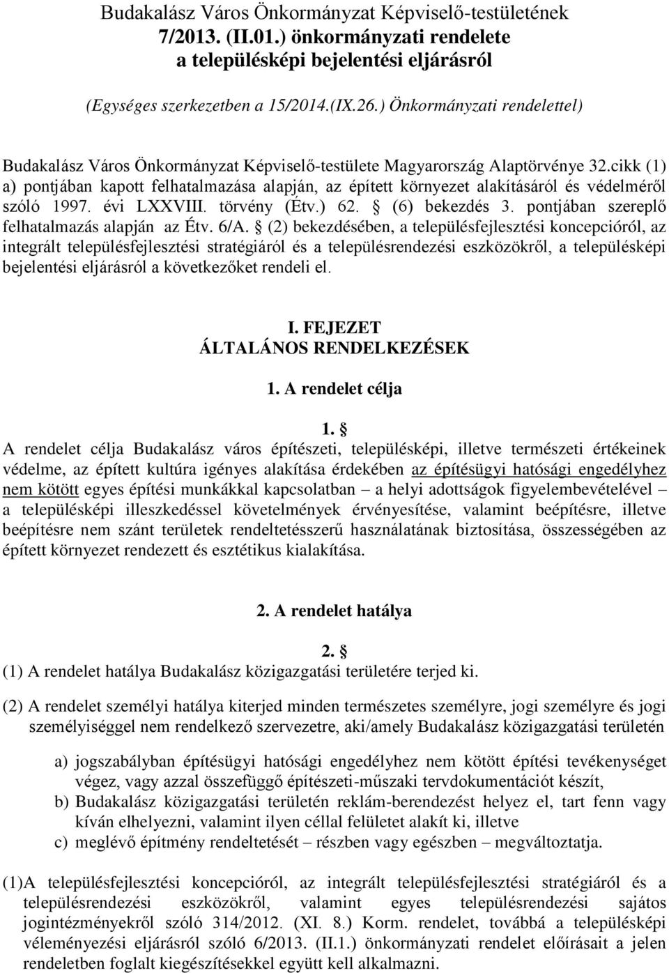 cikk (1) a) pontjában kapott felhatalmazása alapján, az épített környezet alakításáról és védelméről szóló 1997. évi LXXVIII. törvény (Étv.) 62. (6) bekezdés 3.