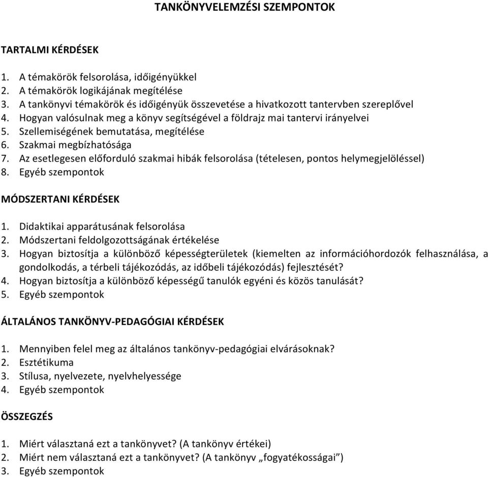 Szellemiségének bemutatása, megítélése 6. Szakmai megbízhatósága 7. Az esetlegesen előforduló szakmai hibák felsorolása (tételesen, pontos helymegjelöléssel) 8.