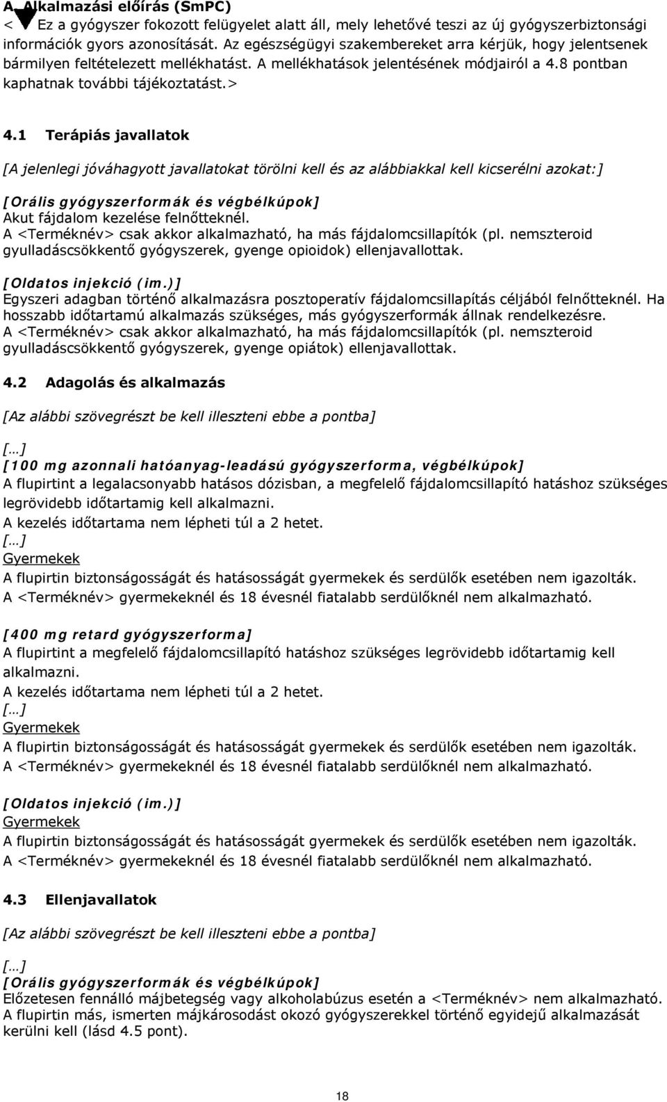 1 Terápiás javallatok [A jelenlegi jóváhagyott javallatokat törölni kell és az alábbiakkal kell kicserélni azokat:] Akut fájdalom kezelése felnőtteknél.