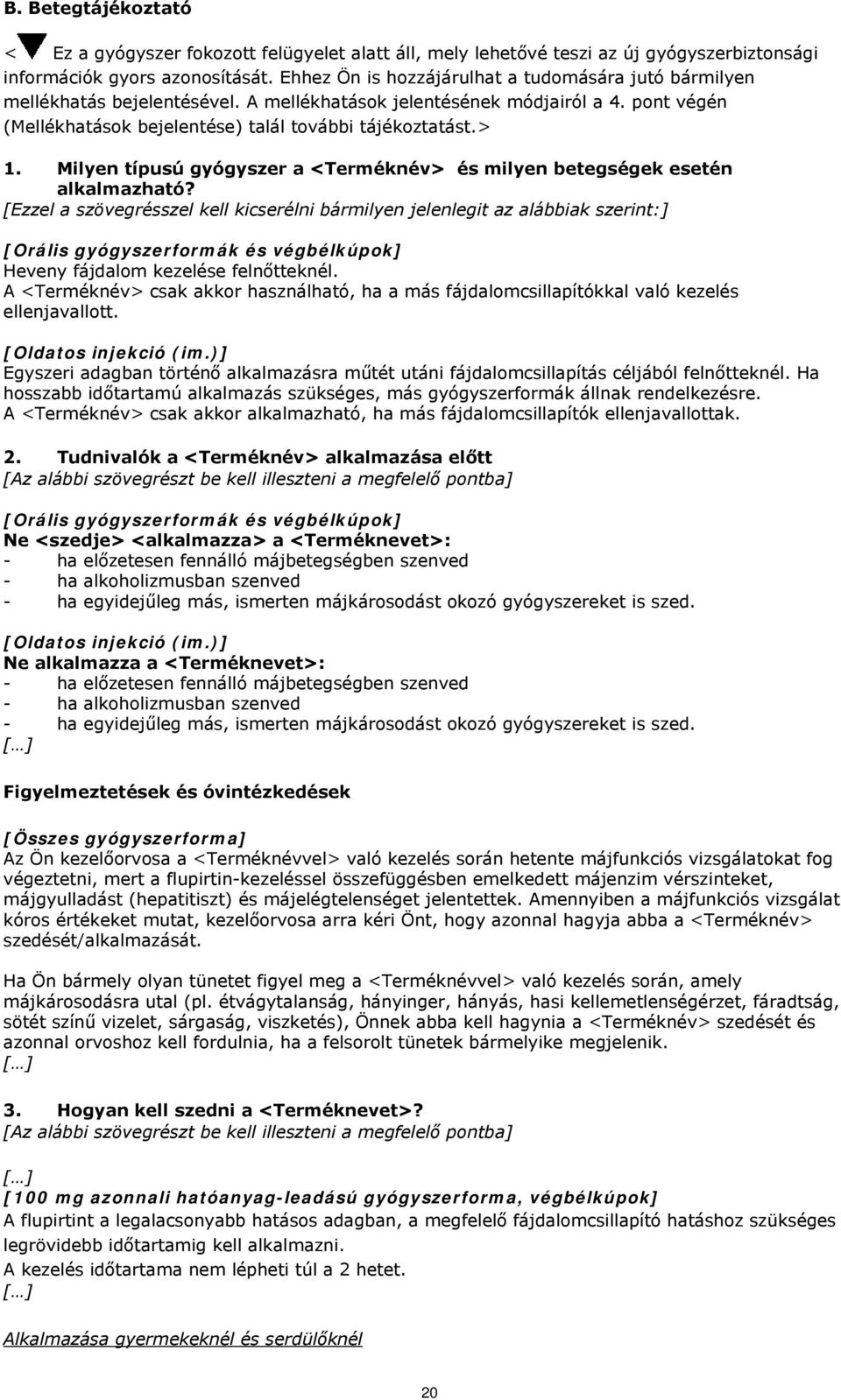 Milyen típusú gyógyszer a <Terméknév> és milyen betegségek esetén alkalmazható? [Ezzel a szövegrésszel kell kicserélni bármilyen jelenlegit az alábbiak szerint:] Heveny fájdalom kezelése felnőtteknél.