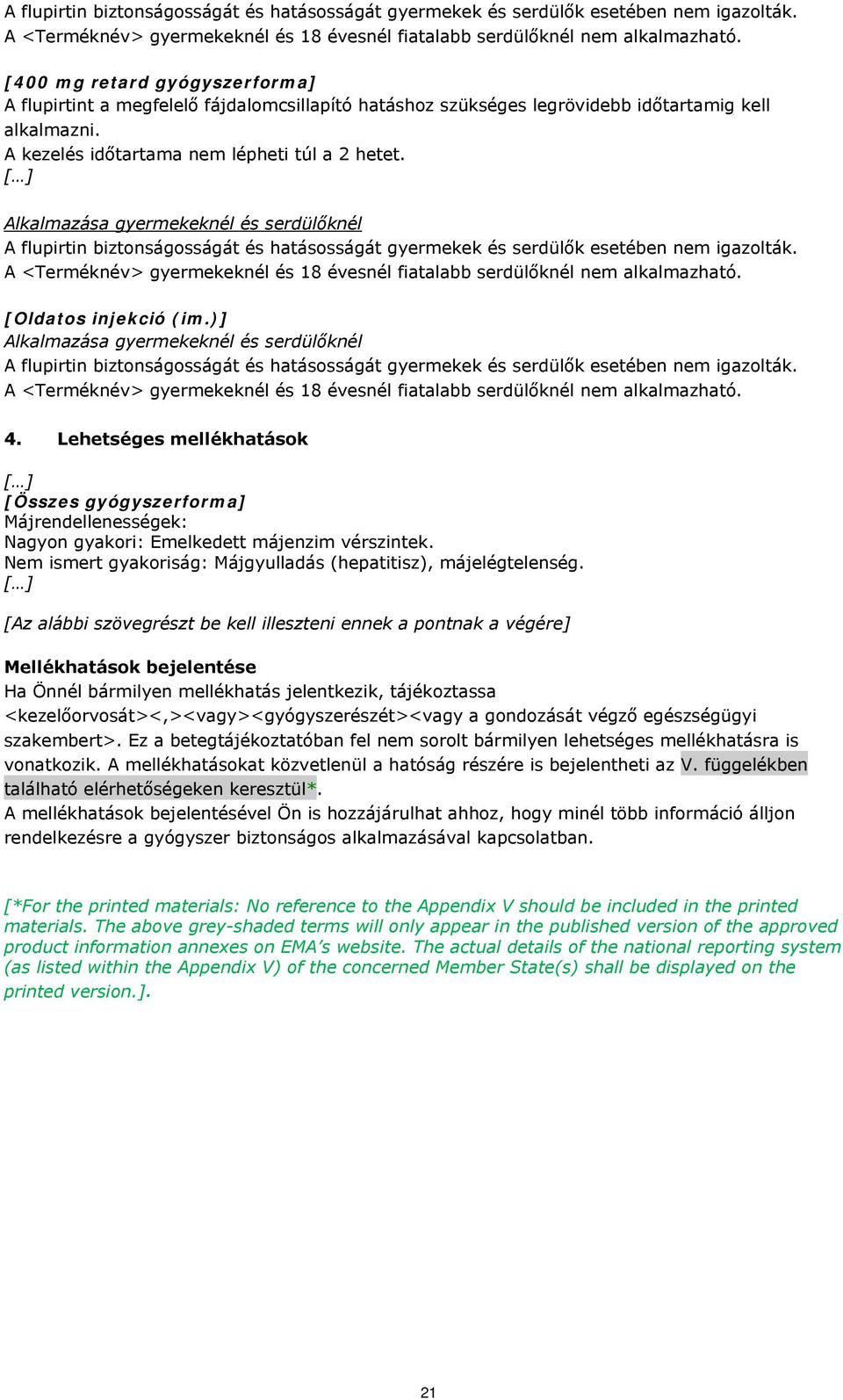 [Az alábbi szövegrészt be kell illeszteni ennek a pontnak a végére] Mellékhatások bejelentése Ha Önnél bármilyen mellékhatás jelentkezik, tájékoztassa <kezelőorvosát><,><vagy><gyógyszerészét><vagy a