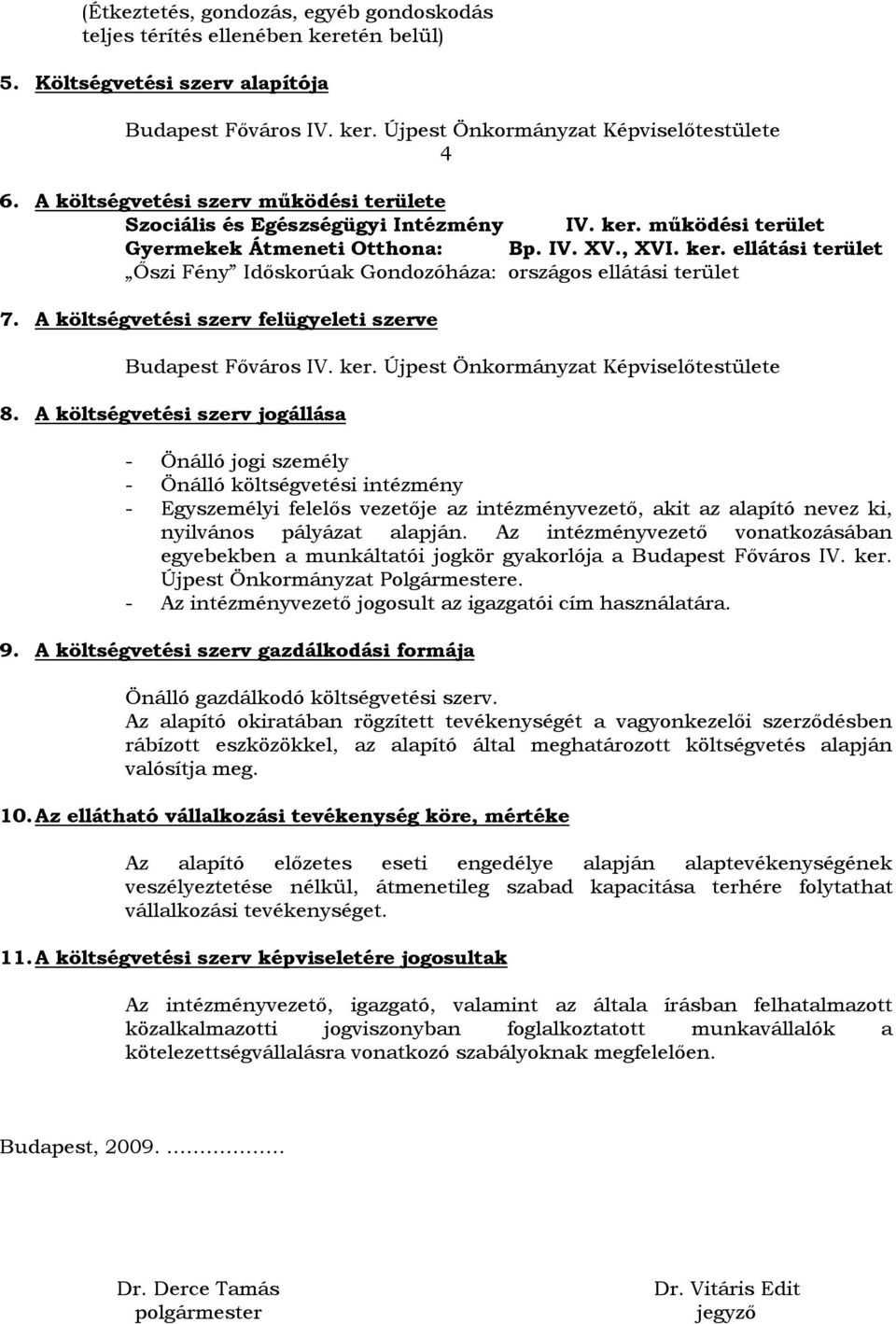 A költségvetési szerv felügyeleti szerve Budapest Főváros IV. ker. Újpest Önkormányzat Képviselőtestülete 8.