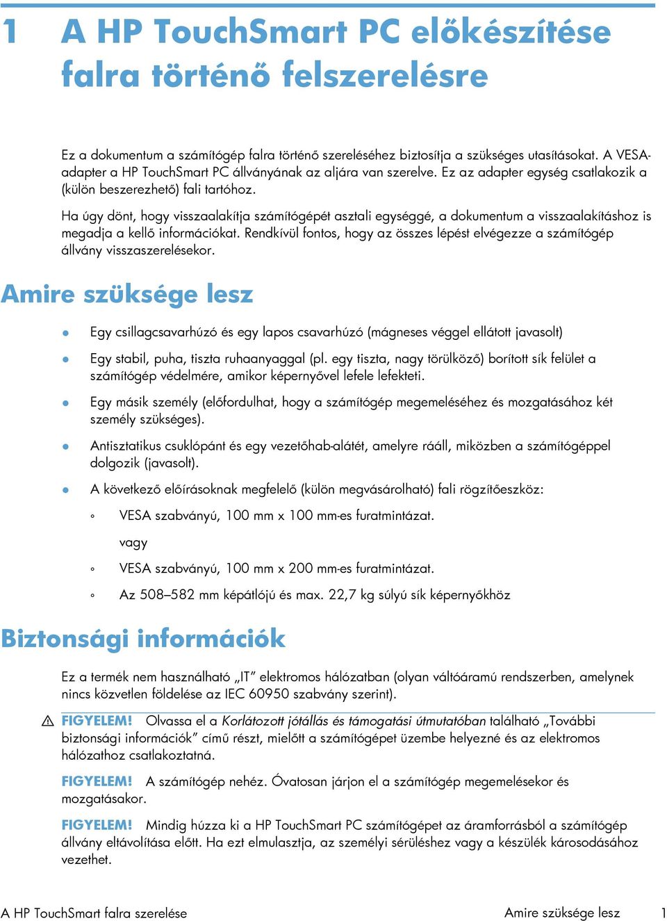 Ha úgy dönt, hogy visszaalakítja számítógépét asztali egységgé, a dokumentum a visszaalakításhoz is megadja a kellő információkat.