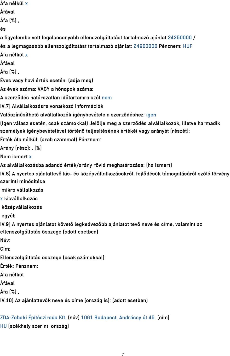 7) Alvállalkozásra vonatkozó információk Valószínűsíthető alvállalkozók igénybevétele a szerződéshez: igen (Igen válasz esetén, csak számokkal) Jelölje meg a szerződés alvállalkozók, illetve harmadik