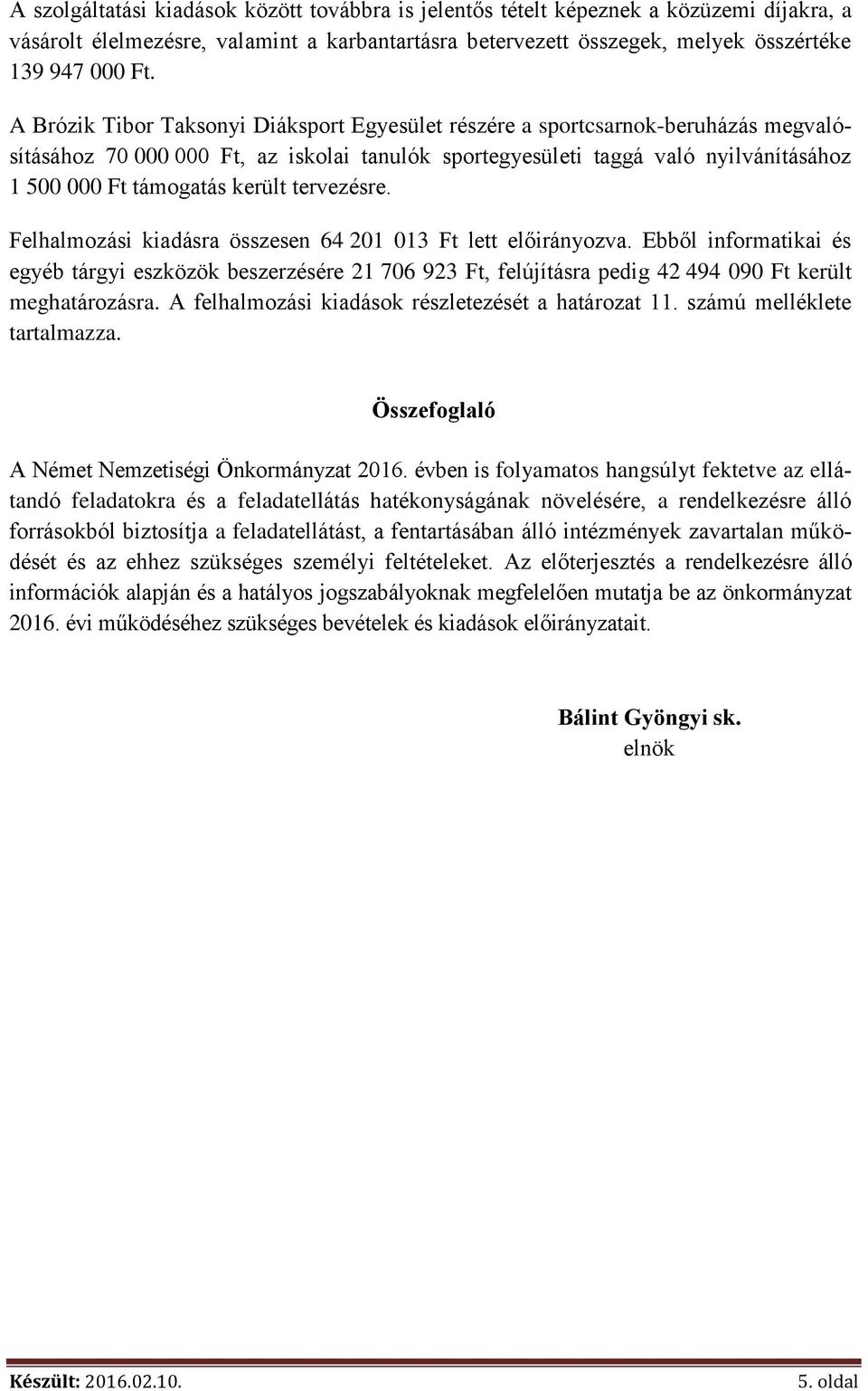 került tervezésre. Felhalmozási kiadásra összesen 64 201 013 Ft lett előirányozva.