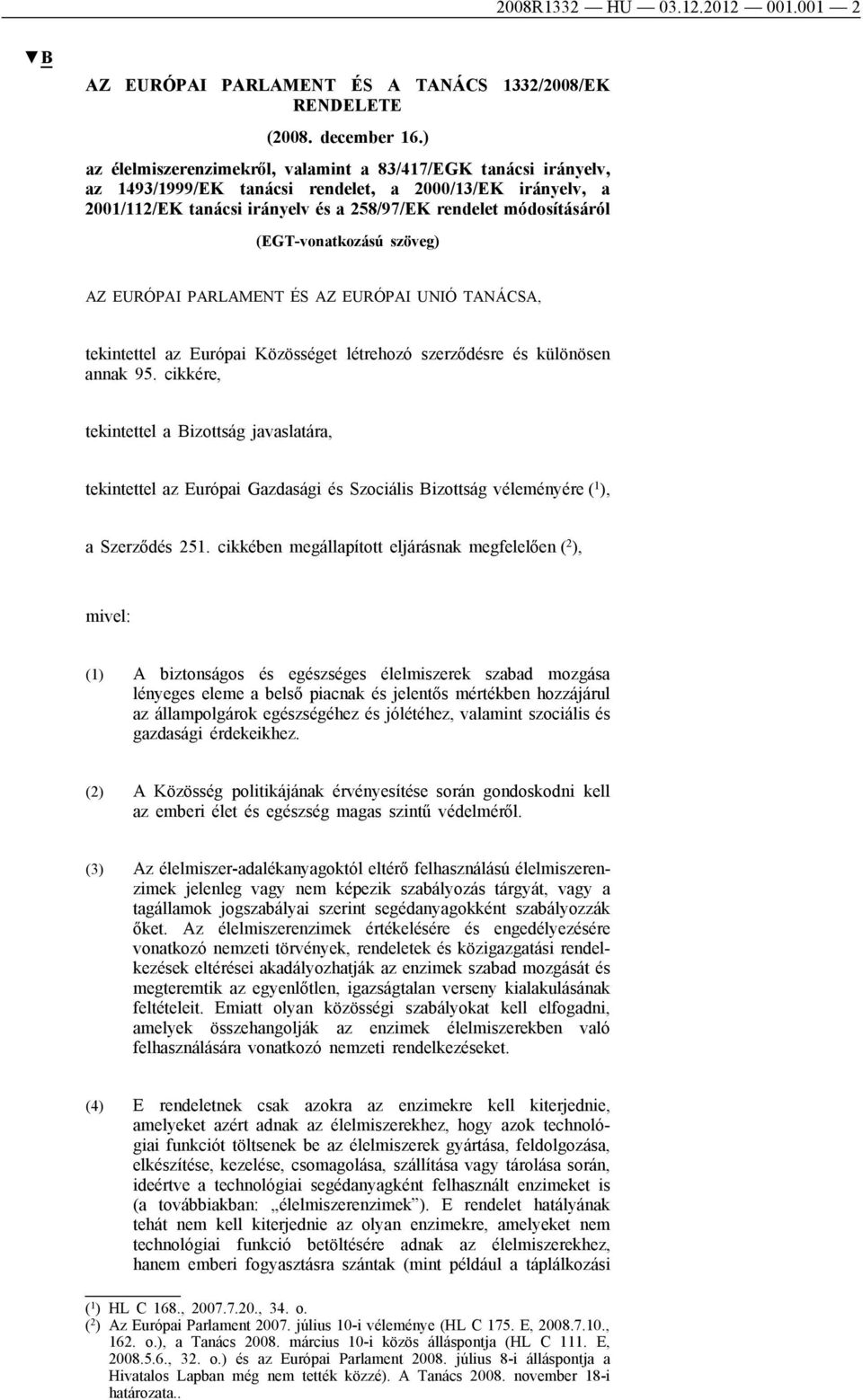 (EGT-vonatkozású szöveg) AZ EURÓPAI PARLAMENT ÉS AZ EURÓPAI UNIÓ TANÁCSA, tekintettel az Európai Közösséget létrehozó szerződésre és különösen annak 95.