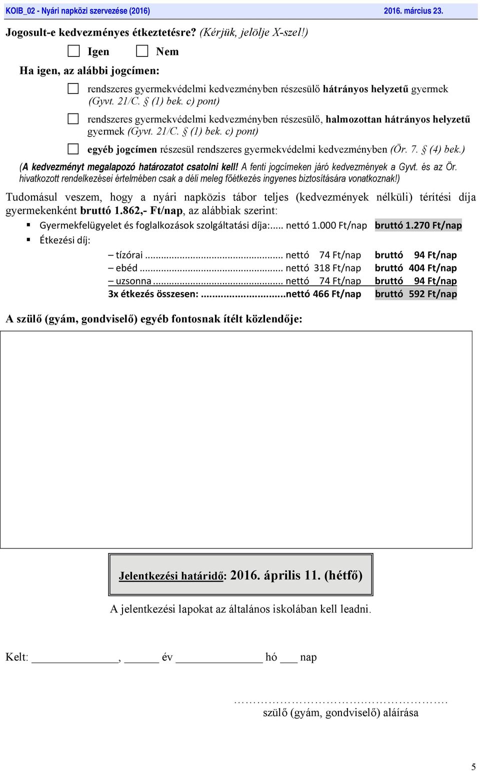 7. (4) bek.) (A kedvezményt megalapozó határozatot csatolni kell! A fenti jogcímeken járó kedvezmények a Gyvt. és az Ör.