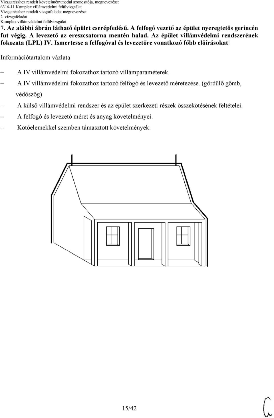 Információtartalom vázlata IV villámvédelmi fokozathoz tartozó villámparaméterek. IV villámvédelmi fokozathoz tartozó felfogó és levezető méretezése.