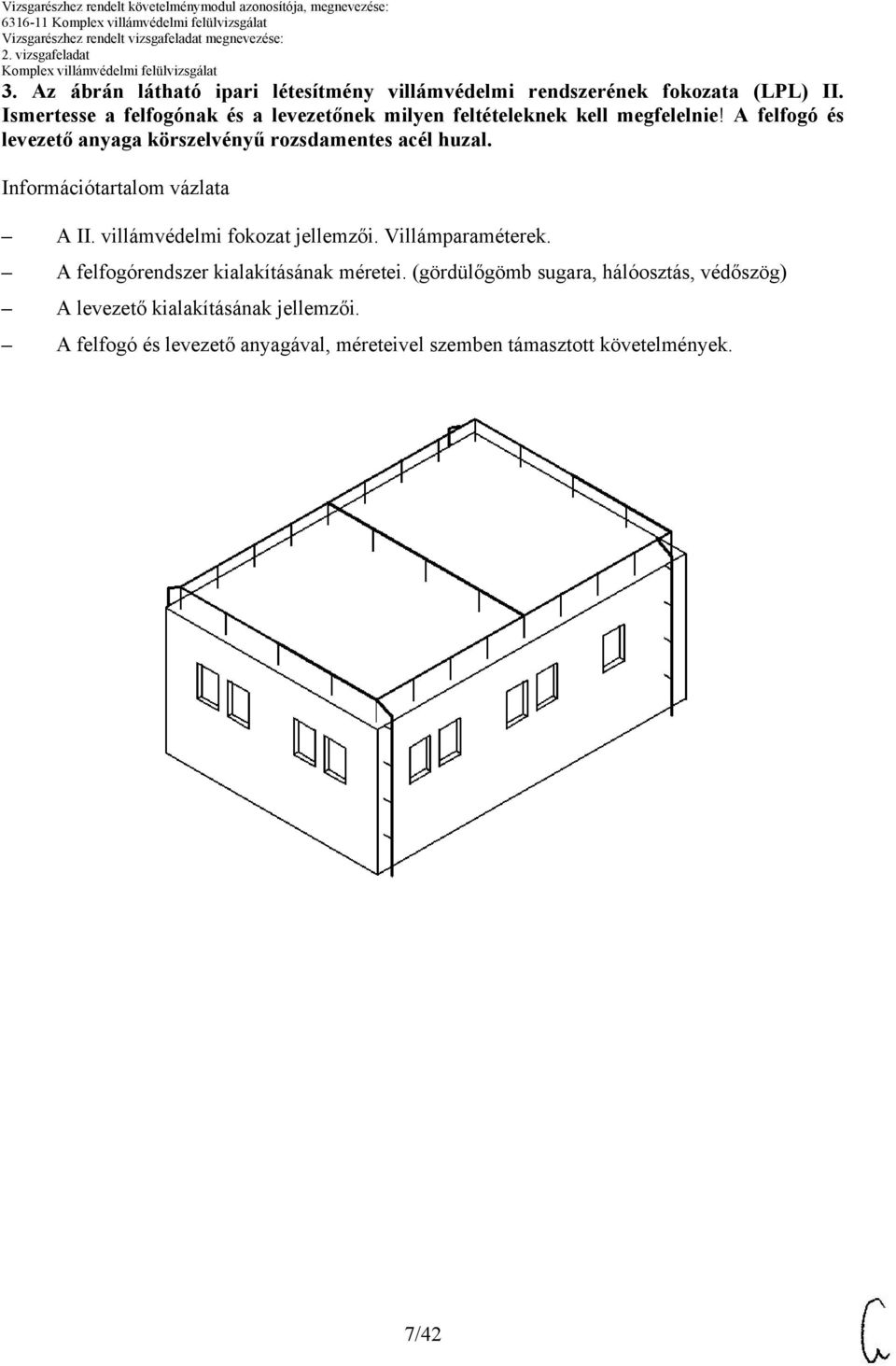 felfogó és levezető anyaga körszelvényű rozsdamentes acél huzal. Információtartalom vázlata II. villámvédelmi fokozat jellemzői.