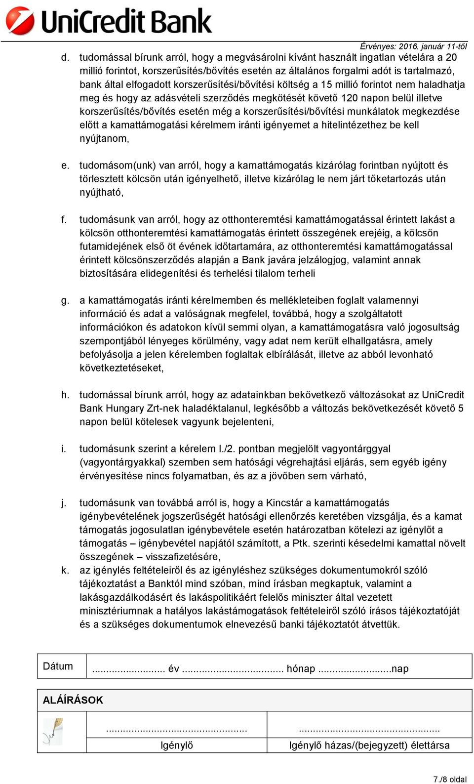 korszerűsítési/bővítési munkálatok megkezdése előtt a kamattámogatási kérelmem iránti igényemet a hitelintézethez be kell nyújtanom, e.