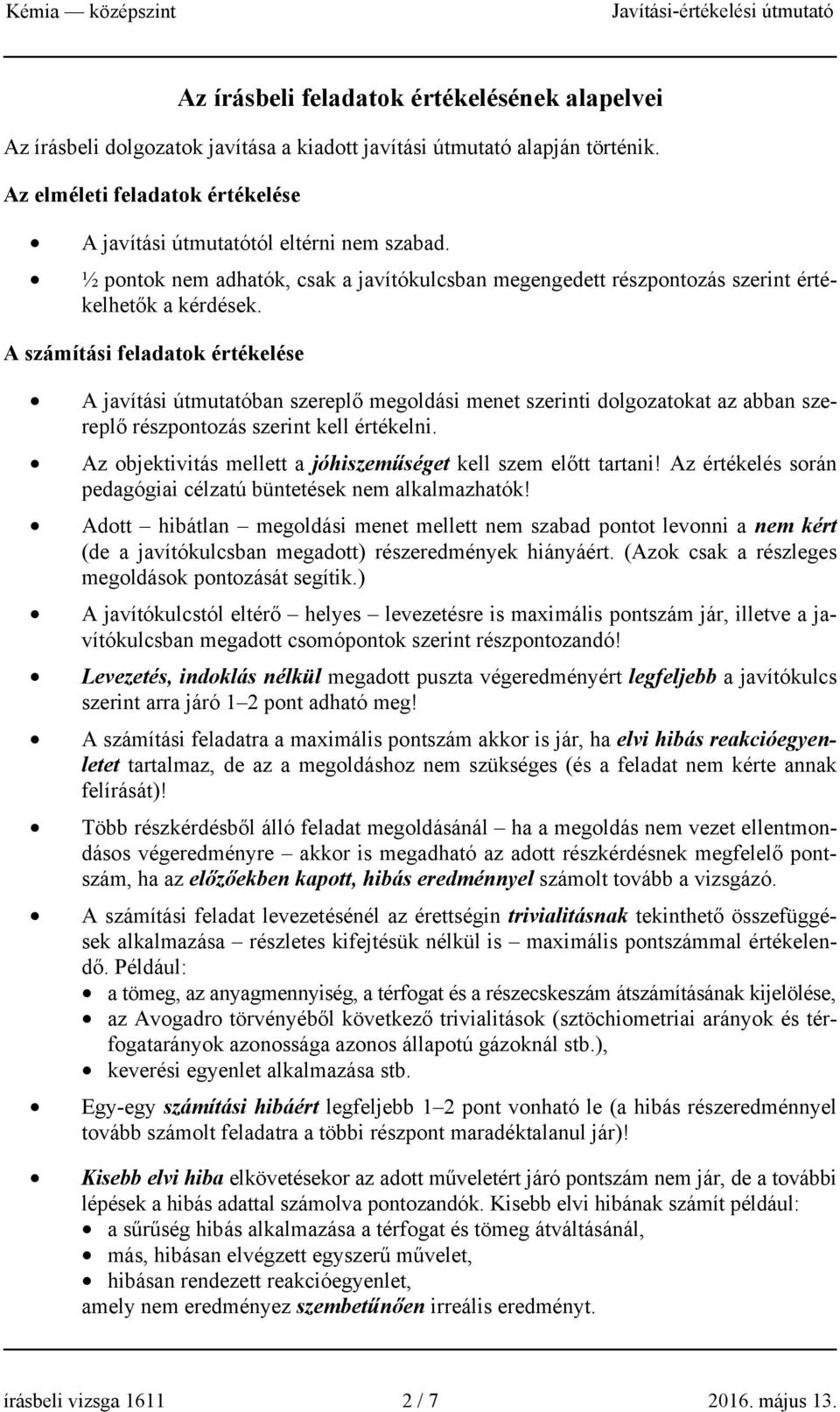 A számítási feladatok értékelése A javítási útmutatóban szereplő megoldási menet szerinti dolgozatokat az abban szereplő részpontozás szerint kell értékelni.