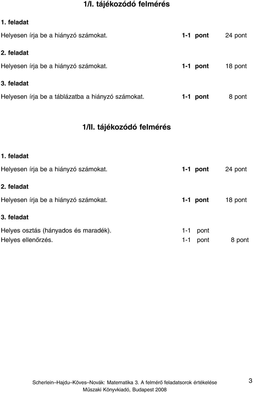 t j koz d felm r s Helyesen rja be a hi nyz sz mokat. 1-24 pont Helyesen rja be a hi nyz sz mokat. 1-18 pont 3.