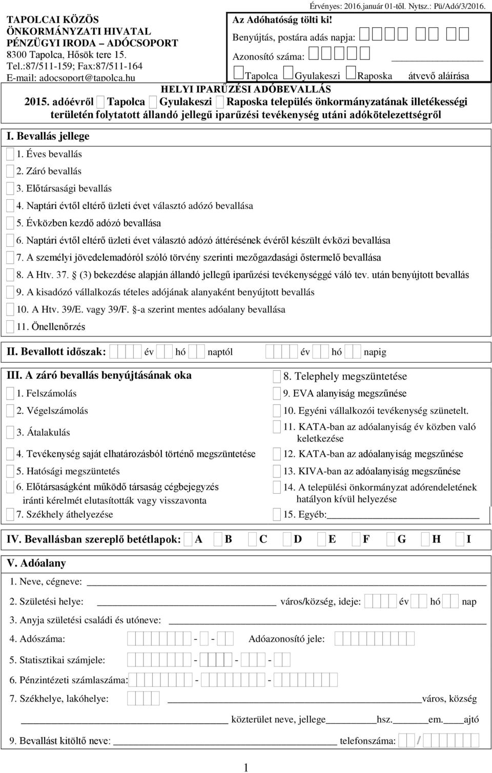 adóévről Tapolca Gyulakeszi Raposka település önkormányzatának illetékességi területén folytatott állandó jellegű iparűzési tevékenység utáni adókötelezettségről I. Bevallás jellege 1.