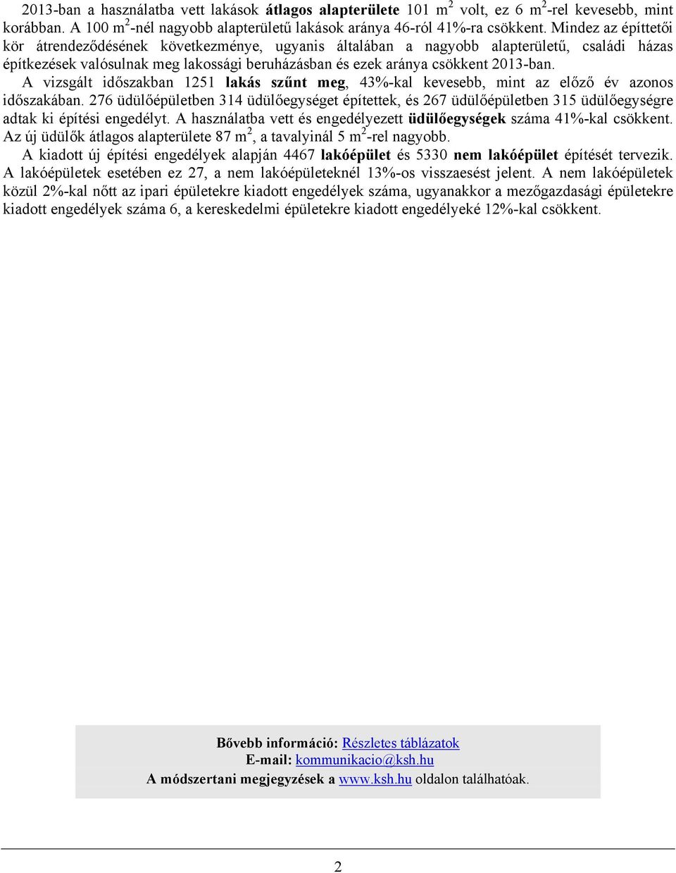 A vizsgált időszakban 1251 lakás szűnt meg, 43%-kal kevesebb, mint az előző év azonos időszakában.