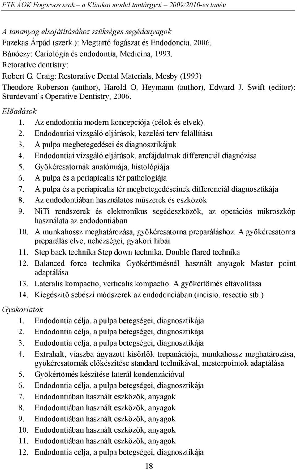 Az endodontia modern koncepciója (célok és elvek). 2. Endodontiai vizsgáló eljárások, kezelési terv felállítása 3. A pulpa megbetegedései és diagnosztikájuk 4.