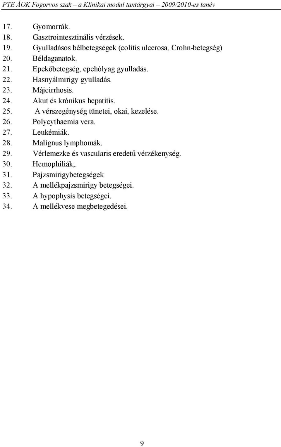 A vérszegénység tünetei, okai, kezelése. 26. Polycythaemia vera. 27. Leukémiák. 28. Malignus lymphomák. 29.